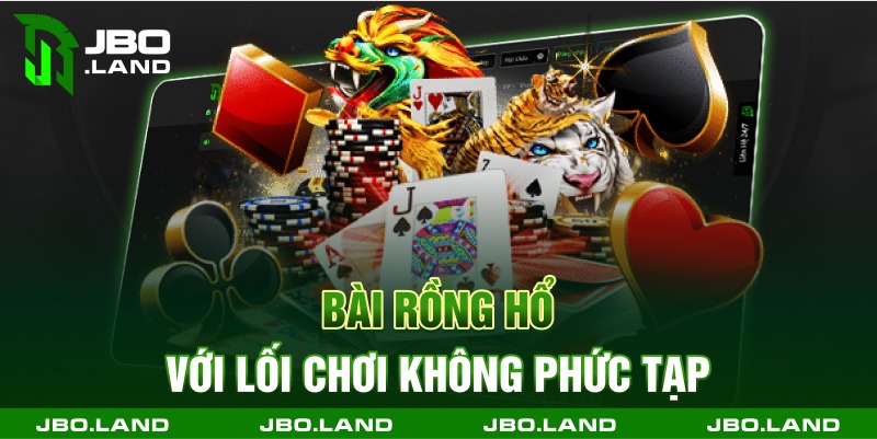 Bài rồng hổ với lối chơi không phức tạp