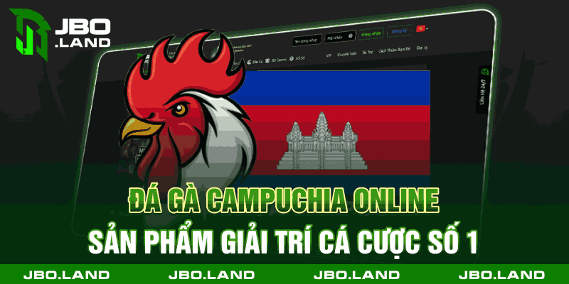 Đá Gà Campuchia Online - Sản Phẩm Giải Trí Cá Cược Số 1