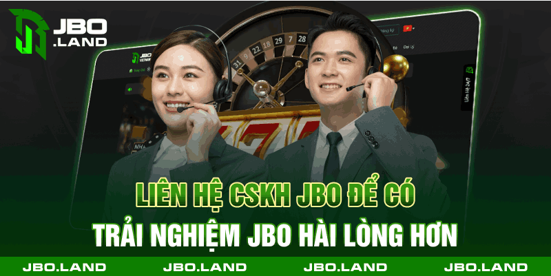 Liên Hệ Cskh Jbo Để Có Trải Nghiệm Jbo Hài Lòng Hơn