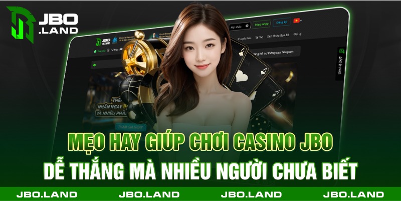 Mẹo hay giúp chơi casino jbo dễ thắng mà nhiều người chưa biết