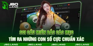 Soi Cầu Miền Bắc Các Mẹo Tìm Ra Những Con Số Cực Chuẩn Xác